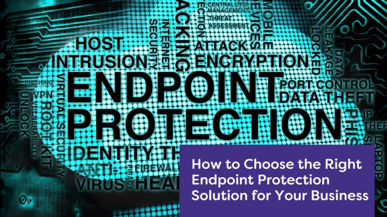 How to Choose the Right Endpoint Protection Solution