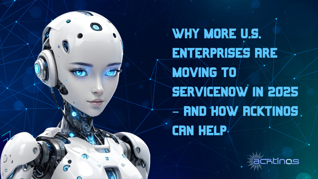 Why More U.S. Enterprises Are Moving to ServiceNow in 2025